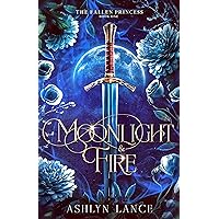 Moonlight and Fire: The Fallen Princess Moonlight and Fire: The Fallen Princess Kindle Hardcover Paperback