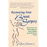 Recovering from Breast Surgery: Exercises to Strengthen Your Body and Relieve Pain Recovering from Breast Surgery: Exercises to Strengthen Your Body and Relieve Pain Paperback Kindle Hardcover