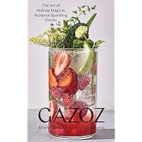 Gazoz: The Art of Making Magical, Seasonal Sparkling Drinks Gazoz: The Art of Making Magical, Seasonal Sparkling Drinks Hardcover Kindle