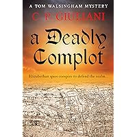 A Deadly Complot: Elizabethan spies conspire to defend the realm... (Tom Walsingham Mysteries Book 4) A Deadly Complot: Elizabethan spies conspire to defend the realm... (Tom Walsingham Mysteries Book 4) Kindle Paperback