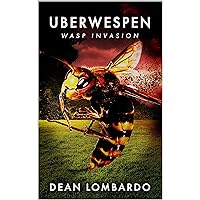 Uberwespen: Wasp Invasion: A Parasitic Wasps Fiction Novel (Parasitic Wasps Horror Book 1) Uberwespen: Wasp Invasion: A Parasitic Wasps Fiction Novel (Parasitic Wasps Horror Book 1) Kindle Paperback