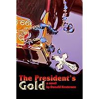 The President's Gold (A Gold Legend: Marcos Wealth and the Fabled Yamashita's Gold Book 1) The President's Gold (A Gold Legend: Marcos Wealth and the Fabled Yamashita's Gold Book 1) Kindle Paperback