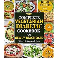 THE COMPLETE VEGETARIAN DIABETIC COOKBOOK FOR NEWLY DIAGNOSED: SIMPLE AND DELICIOUS HOME-MADE VEGETARIAN TYPE 2 DIABETIC RECIPES FOR BEGINNERS IN 30 MINUTES OR LESS TO ENSURE HEALTHY LIVING THE COMPLETE VEGETARIAN DIABETIC COOKBOOK FOR NEWLY DIAGNOSED: SIMPLE AND DELICIOUS HOME-MADE VEGETARIAN TYPE 2 DIABETIC RECIPES FOR BEGINNERS IN 30 MINUTES OR LESS TO ENSURE HEALTHY LIVING Kindle Hardcover Paperback