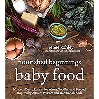 Nourished Beginnings Baby Food: Nutrient-Dense Recipes for Infants, Toddlers and Beyond Inspired by Ancient Wisdom and Traditional Foods Nourished Beginnings Baby Food: Nutrient-Dense Recipes for Infants, Toddlers and Beyond Inspired by Ancient Wisdom and Traditional Foods Paperback Kindle