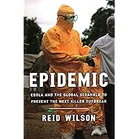 Epidemic: Ebola and the Global Scramble to Prevent the Next Killer Outbreak Epidemic: Ebola and the Global Scramble to Prevent the Next Killer Outbreak Hardcover Kindle Audible Audiobook Paperback Audio CD