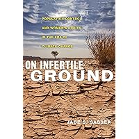 On Infertile Ground: Population Control and Women's Rights in the Era of Climate Change On Infertile Ground: Population Control and Women's Rights in the Era of Climate Change Paperback Kindle Hardcover