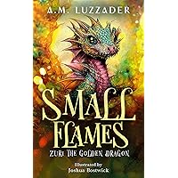 Small Flames: Zuri the Golden Dragon Small Flames: Zuri the Golden Dragon Paperback Kindle
