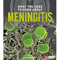 What You Need to Know about Meningitis (bacteria; brain infection; disease; illness; membranes; spinal cord; virus) What You Need to Know about Meningitis (bacteria; brain infection; disease; illness; membranes; spinal cord; virus) Kindle Library Binding Paperback