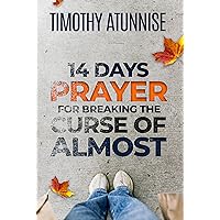 14 Days Prayer For Breaking The Curse of Almost (14 Days Prayer & Fasting Series Book 24) 14 Days Prayer For Breaking The Curse of Almost (14 Days Prayer & Fasting Series Book 24) Kindle Paperback