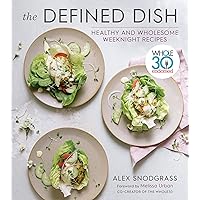 The Defined Dish: Whole30 Endorsed, Healthy and Wholesome Weeknight Recipes (A Defined Dish Book) The Defined Dish: Whole30 Endorsed, Healthy and Wholesome Weeknight Recipes (A Defined Dish Book) Hardcover Kindle Spiral-bound
