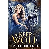 To Keep A Wolf (Black Moon Pack Book 3) To Keep A Wolf (Black Moon Pack Book 3) Kindle Paperback