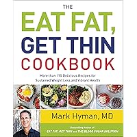 The Eat Fat, Get Thin Cookbook: More Than 175 Delicious Recipes for Sustained Weight Loss and Vibrant Health (The Dr. Hyman Library Book 6) The Eat Fat, Get Thin Cookbook: More Than 175 Delicious Recipes for Sustained Weight Loss and Vibrant Health (The Dr. Hyman Library Book 6) Kindle Hardcover