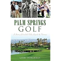 Palm Springs Golf: A History of Coachella Valley Legends & Fairways (Sports) Palm Springs Golf: A History of Coachella Valley Legends & Fairways (Sports) Kindle Hardcover Paperback