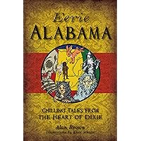 Eerie Alabama: Chilling Tales from the Heart of Dixie (American Legends) Eerie Alabama: Chilling Tales from the Heart of Dixie (American Legends) Paperback Kindle Hardcover