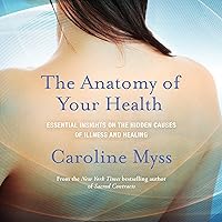 The Anatomy of Your Health: Essential Insights on the Hidden Causes of Illness and Healing The Anatomy of Your Health: Essential Insights on the Hidden Causes of Illness and Healing Audible Audiobook Audio CD