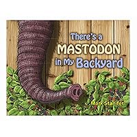 There's A Mastodon In My Backyard!
