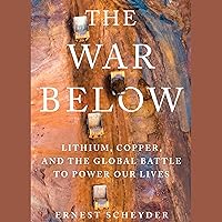 The War Below: Lithium, Copper, and the Global Battle to Power Our Lives The War Below: Lithium, Copper, and the Global Battle to Power Our Lives Hardcover Audible Audiobook Kindle Audio CD Paperback