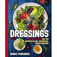 Dressings: Over 200 Recipes for the Perfect Salads, Marinades, Sauces, and Dips (The Art of Entertaining) Dressings: Over 200 Recipes for the Perfect Salads, Marinades, Sauces, and Dips (The Art of Entertaining) Paperback Kindle