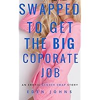 Swapped to Get the Big Corporate Job (Swapped!) Swapped to Get the Big Corporate Job (Swapped!) Kindle