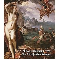 Pleasure and Piety: The Art of Joachim Wtewael Pleasure and Piety: The Art of Joachim Wtewael Hardcover Paperback
