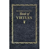 Benjamin Franklin's Book of Virtues (Books of American Wisdom) Benjamin Franklin's Book of Virtues (Books of American Wisdom) Hardcover Audible Audiobook Kindle Paperback