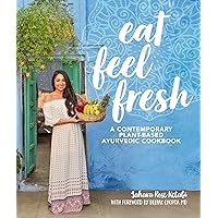 Eat Feel Fresh: A contemporary, plant-based Ayurvedic cookbook Eat Feel Fresh: A contemporary, plant-based Ayurvedic cookbook Hardcover Kindle Paperback