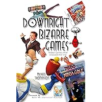 Downright Bizarre Games: Video Games that Crossed the Line Downright Bizarre Games: Video Games that Crossed the Line Kindle Paperback