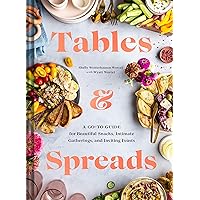 Tables & Spreads: A Go-To Guide for Beautiful Snacks, Intimate Gatherings, and Inviting Feasts Tables & Spreads: A Go-To Guide for Beautiful Snacks, Intimate Gatherings, and Inviting Feasts Hardcover Kindle
