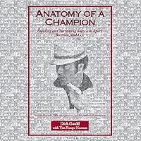 Anatomy of a Champion: Building and Sustaining Success in Sport, Business, and Life Anatomy of a Champion: Building and Sustaining Success in Sport, Business, and Life Paperback Kindle Audio CD
