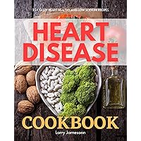 Heart Disease Cookbook: 35+ Tasty Heart Healthy and Low Sodium Recipes