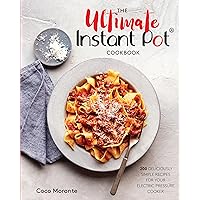 The Ultimate Instant Pot Cookbook: 200 Deliciously Simple Recipes for Your Electric Pressure Cooker The Ultimate Instant Pot Cookbook: 200 Deliciously Simple Recipes for Your Electric Pressure Cooker Hardcover Kindle Paperback