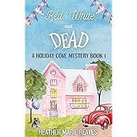 Red, White, and Dead: A Holiday Cove Mystery Book 1 Red, White, and Dead: A Holiday Cove Mystery Book 1 Kindle Paperback