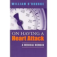 On Having a Heart Attack: A Medical Memoir On Having a Heart Attack: A Medical Memoir Paperback