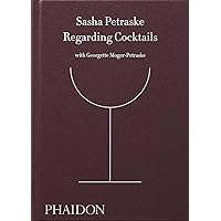 Regarding Cocktails (From Legendary Bartender, Sasha Petraske) Regarding Cocktails (From Legendary Bartender, Sasha Petraske) Hardcover