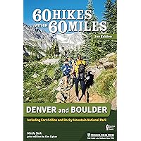 60 Hikes Within 60 Miles: Denver and Boulder: Including Fort Collins and Rocky Mountain National Park 60 Hikes Within 60 Miles: Denver and Boulder: Including Fort Collins and Rocky Mountain National Park Paperback Kindle Hardcover