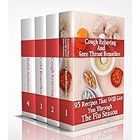 Cough Relieving And Sore Throat Remedies: 95 Recipes That Will Get You Through The Flu Season: (Alternative Medicine, Natural Healing, Medicinal Herbs) Cough Relieving And Sore Throat Remedies: 95 Recipes That Will Get You Through The Flu Season: (Alternative Medicine, Natural Healing, Medicinal Herbs) Kindle Paperback