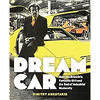 Dream Car: Malcolm Bricklin’s Fantastic SV1 and the End of Industrial Modernity Dream Car: Malcolm Bricklin’s Fantastic SV1 and the End of Industrial Modernity Kindle Hardcover