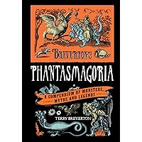 Breverton's Phantasmagoria: A Compendium Of Monsters, Myths And Legends Breverton's Phantasmagoria: A Compendium Of Monsters, Myths And Legends Kindle Hardcover