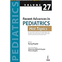 Recent Advances in Pediatrics: Hot Topics Volume 27 Recent Advances in Pediatrics: Hot Topics Volume 27 Paperback Kindle