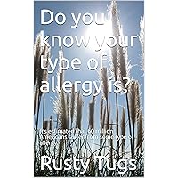 Do you know your type of allergy is?: It’s estimated that 60 million Americans suffer from some type of allergy. Do you know your type of allergy is?: It’s estimated that 60 million Americans suffer from some type of allergy. Kindle