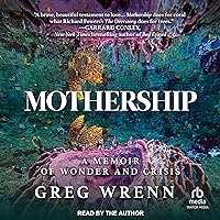Mothership: A Memoir of Wonder and Crisis Mothership: A Memoir of Wonder and Crisis Paperback Audible Audiobook Kindle