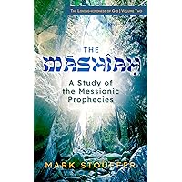 The Mashiah: A Study of the Messianic Prophecies (The Loving-kindness of G-d Book 2) The Mashiah: A Study of the Messianic Prophecies (The Loving-kindness of G-d Book 2) Kindle Paperback