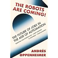 The Robots Are Coming!: The Future of Jobs in the Age of Automation The Robots Are Coming!: The Future of Jobs in the Age of Automation Paperback Kindle Audible Audiobook