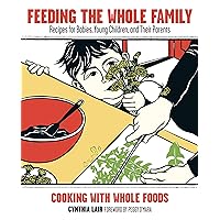 Feeding the Whole Family: Recipes for Babies, Young Children, and Their Parents Feeding the Whole Family: Recipes for Babies, Young Children, and Their Parents Paperback