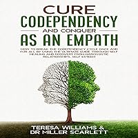 Cure Codependency and Conquer as an Empath: How to Break the Codependency Cycle Once and for All by Using the Ultimate Guide Through Self Healing and Recovery from Narcissistic Relationships, Self Cure Codependency and Conquer as an Empath: How to Break the Codependency Cycle Once and for All by Using the Ultimate Guide Through Self Healing and Recovery from Narcissistic Relationships, Self Audible Audiobook Paperback Kindle
