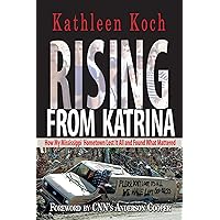Rising from Katrina: How My Mississippi Hometown Lost It All and Found What Mattered Rising from Katrina: How My Mississippi Hometown Lost It All and Found What Mattered Paperback Hardcover