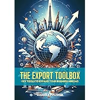 THE EXPORT TOOLBOX: Key Tools to Expand Your Business Abroad