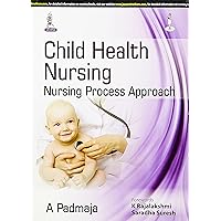 Child Health Nursing: Nursing Process Approach Child Health Nursing: Nursing Process Approach Paperback Kindle