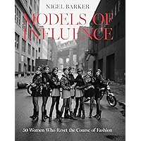 Models of Influence: 50 Women Who Reset the Course of Fashion Models of Influence: 50 Women Who Reset the Course of Fashion Kindle Hardcover