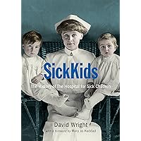SickKids: The History of The Hospital for Sick Children SickKids: The History of The Hospital for Sick Children Kindle Hardcover